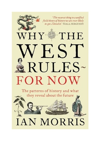 Why The West Rules - For Now: The Patterns Of History And What They Reveal About The Future