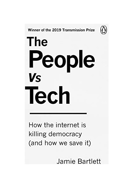 The People Vs Tech: How The Internet Is Killing Democracy (And How We Save It)
