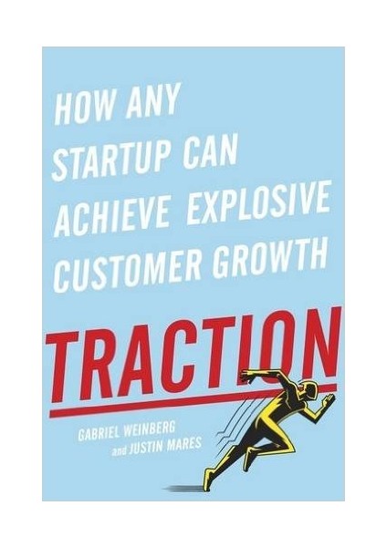 Traction: How Any Startup Can Achieve Explosive Customer Growth