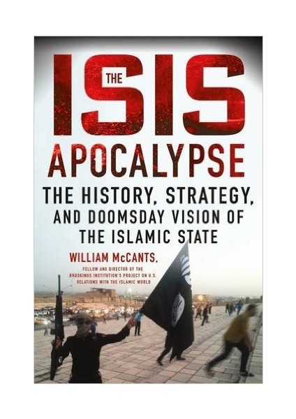 The Isıs Apocalypse: The History, Strategy And Doomsday Vision Of The Islamic State
