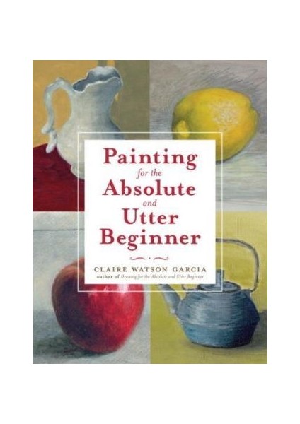 Painting For The Absolute And Utter Beginner