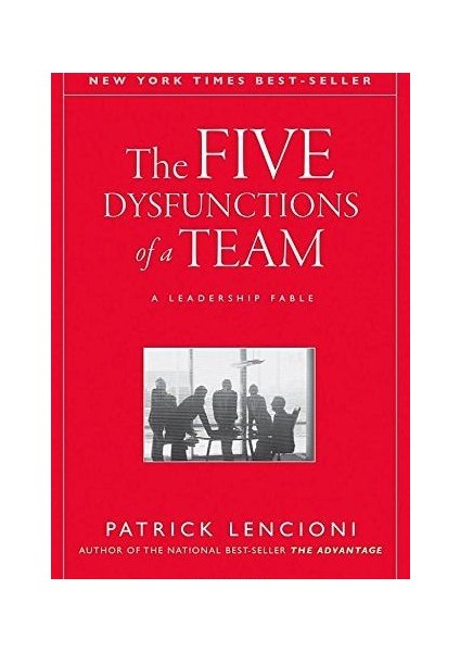 The Five Dysfunctions Of A Team: A Leadership Fable