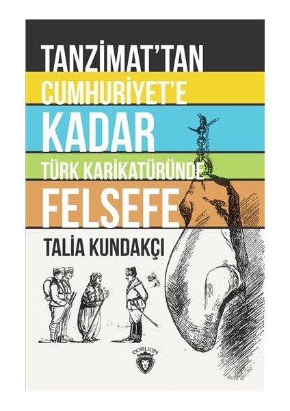 Tanzimattan Cumhuriyete Kadar Türk Karikatüründe Felsefe - Talia Kundakçı
