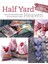 Half Yard Heaven Easy Sewing Projects Using Left-Over Pieces Of Fabric 1