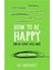 How To Be Happy (Or At Least Less Sad) 1