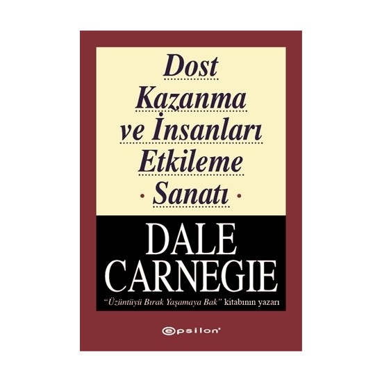 Dost Kazanma Ve İnsanları Etkileme Sanatı - Dale Carnegie