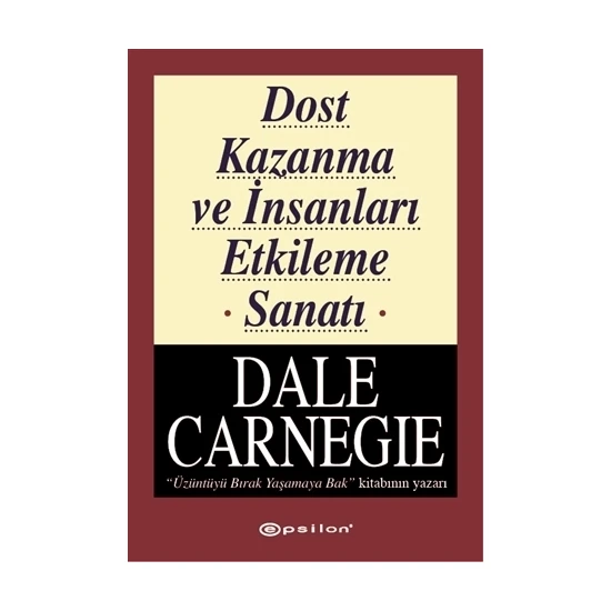 Dost Kazanma Ve İnsanları Etkileme Sanatı - Dale Carnegie