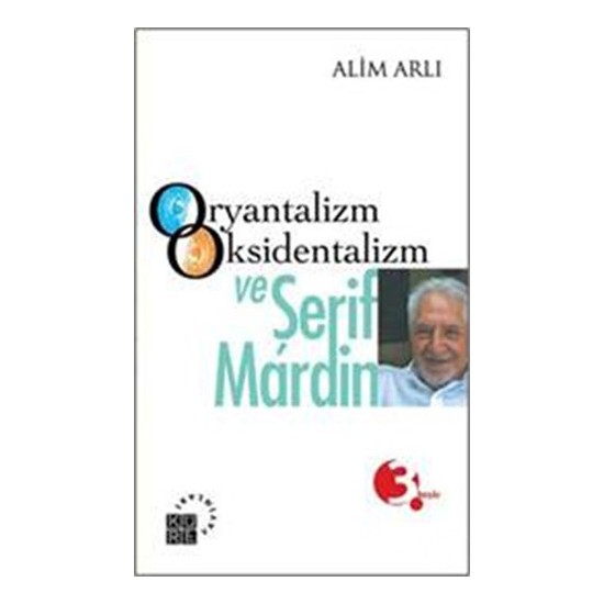 Oryantalizm,Oksidentalizm Ve Şerif Mardin-Alim Arlı