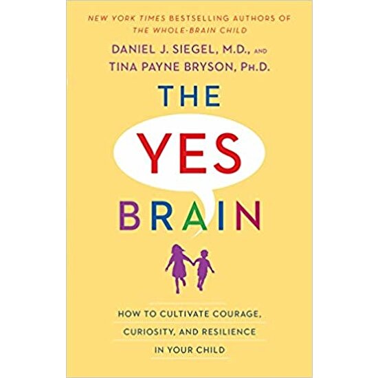 The Yes Brain: How To Cultuvate Courage, Curiosity And Resilience In Your Child