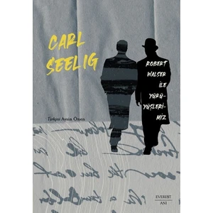 Robert Walser ile Yürüyüşlerimiz - Carl Seelig
