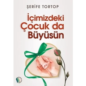 Içimizdeki Çocuk Da Büyüsün - Şerife Tortop