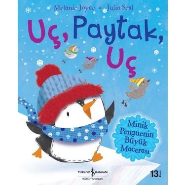 Türkiye İş Bankası Kültür Yayınları - Uç, Paytak, Uç: Minik Penguenin Büyük Macerası (Melanie