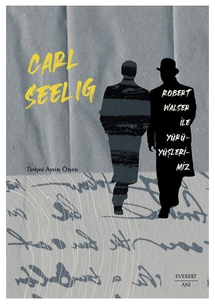 Robert Walser ile Yürüyüşlerimiz - Carl Seelig