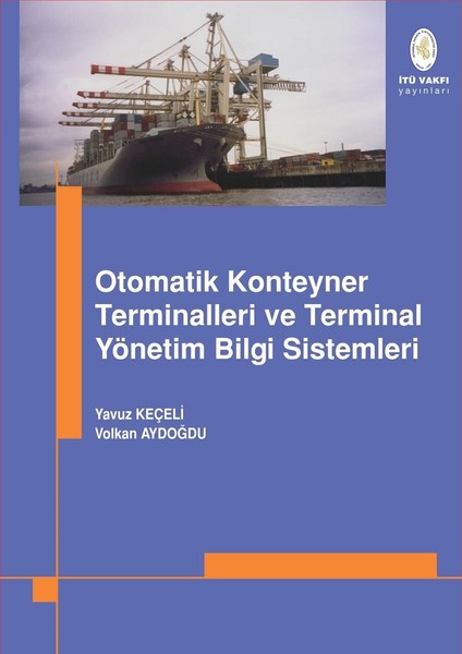 Otomatik Konteyner Terminalleri ve Terminal Yönetim Bilgi Sistemleri - Yavuz Keçeli, Volkan Aydoğdu