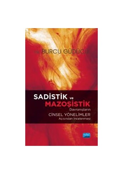 Sadistik ve Mazoşistik Davranışların Cinsel Yönelimler Açısından Incelenmesi - Burcu Güdücü