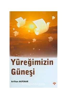 Yüreğimizin Güneşi - Arifhan Akpınar - Işık Yayınları