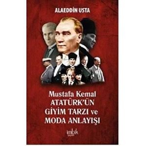 Mustafa Kemal Atatürk’ün Giyim Tarzı ve Moda Anlayışı