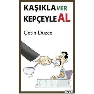 Kaşıkla Ver Kepçeyle Al - Çetin Düzce