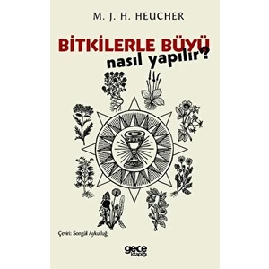 Bitkilerle Büyü Nasıl Yapılır? - M. J. H. Heucher