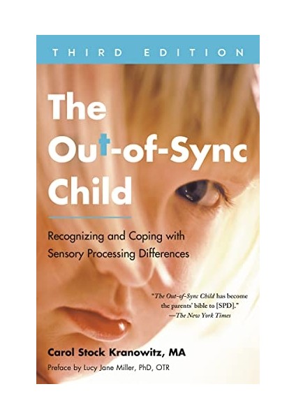 The Out-Of-Sync Child, Third Edition Recognizing And Coping With Sensory Processing Differences - The Out-Of-Sync Child Series
