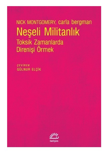 Neşeli Militanlık Toksik Zamanlarda Direnişi Örmek - Nick Montgomery - Carla Bergman