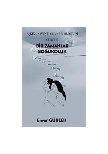 Bir Zamanlar Soğukoluk - Aşkına Kavuştuğum Gün Öldüğüm Gündür