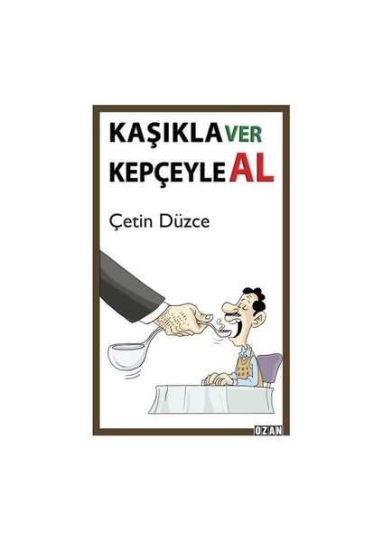 Kaşıkla Ver Kepçeyle Al - Çetin Düzce
