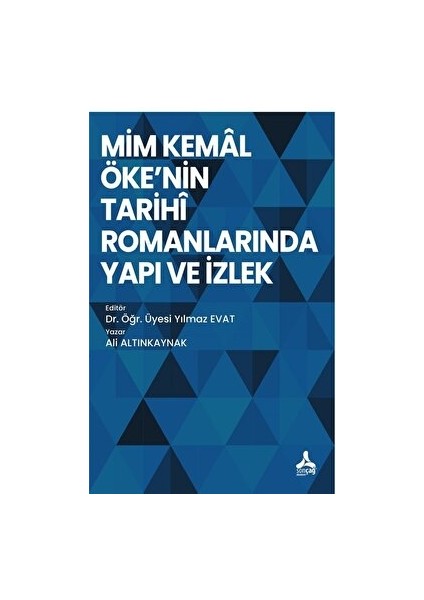 Mim Kemal Öke'nin Tarihi Romanlarında Yapı ve Izlek - Ali Altınkaynak