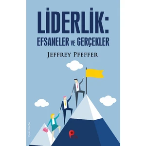 Liderlik : Efsaneler ve Gerçekler - Jeffrey Pfeffer