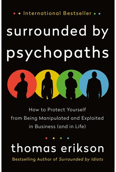 Surrounded By Psychopaths: How To Protect Yourself From Being Manipulated And Exploited In Business