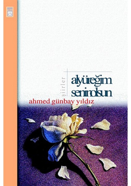 Al Yüreğim Senin Olsun - Ahmed Günbay Yıldız