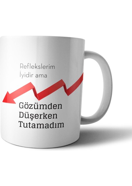Reflekslerim Iyidir Ama Gözümden Düşerken Tutamadım Kupa Bardak Model 1