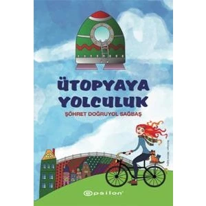 Ütopyaya Yolculuk - Şöhret Doğruyol Sağbaş