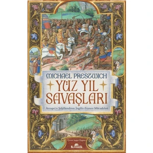 Yüz Yıl Savaşları - Avrupa’yı Şekillendiren İngiliz - Fransız Mücadelesi - Michael Prestwich