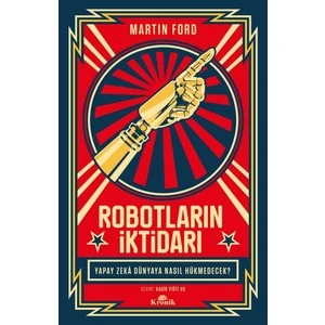 Robotların İktidarı - Yapay Zeka Dünyaya Nasıl Hükmedecek? - Martin Ford