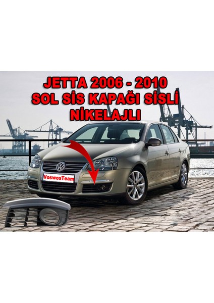 Volkswagen Jetta 2006 - 2010 Sis Kapağı Sisli Nikelajlı Sol Şoför Tarafı fiyatları