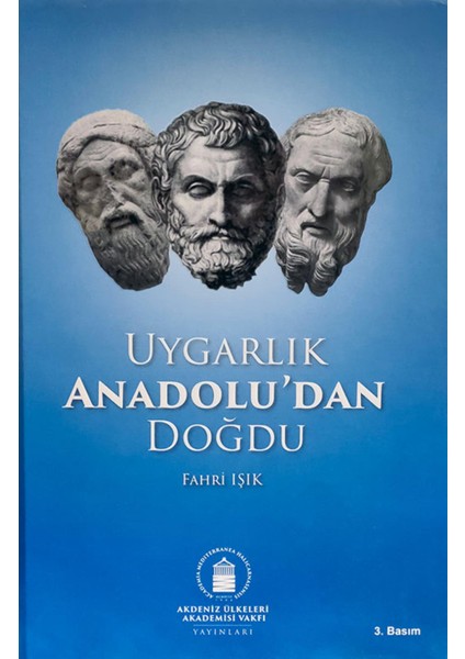 Uygarlık Anadolu'dan Doğdu (Genişletilmiş 3. Basım) (Ciltli) - Fahri Işık