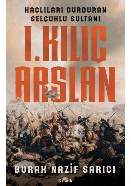 1. Kılıç Arslan - Haçlıları Durduran Selçuklu Sultanı - Burak Nazif Sarıcı