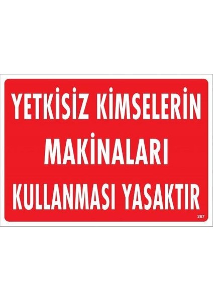 Yetkisiz Kimselerin Makinaları Kullanması Yasaktır Uyarı Levhası 25X35 KOD:267