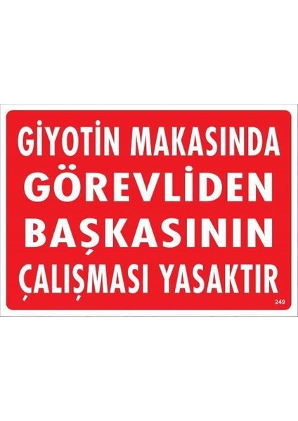 Giyotin Makasında Görevliden Başkasının Çalışması Yasaktır Uyarı Levhası 25X35 KOD:249 modelleri