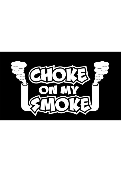 Oto Sticker Choke On My Smoke Funny Etiket 1 Adet