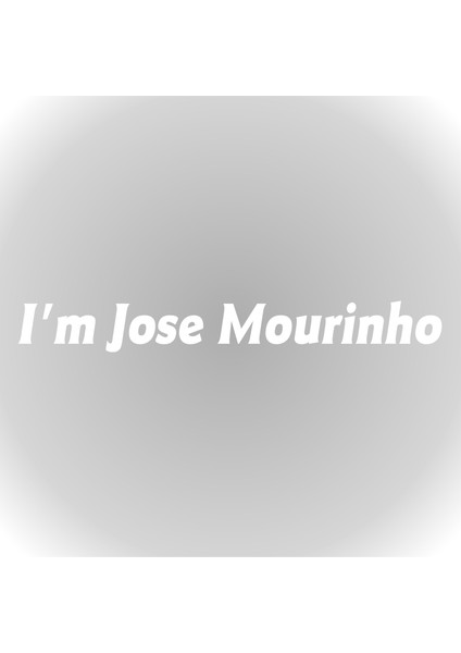 I Am Jose Mourinho Oto Cam Sticker Araba Sticker