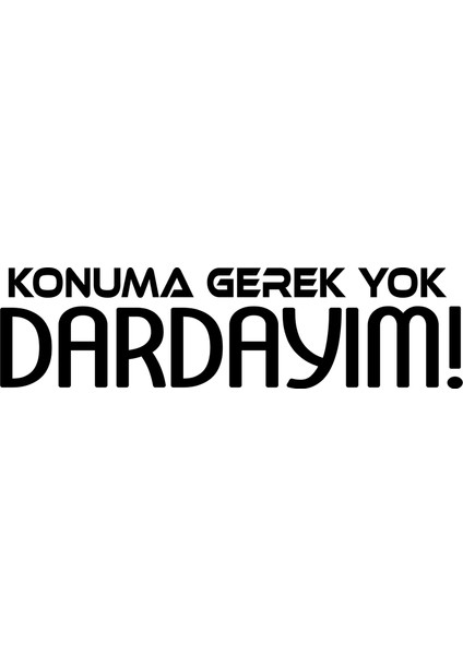 Konuma Gerek Yok Dardayım Oto Cam Sticker Araba Sticker