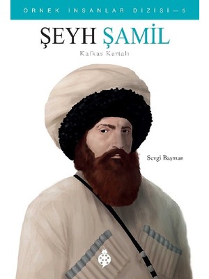 Örnek Insanlar Dizisi-5 Şeyh Şamil Kafkas Kartalı - Sevgi Başman