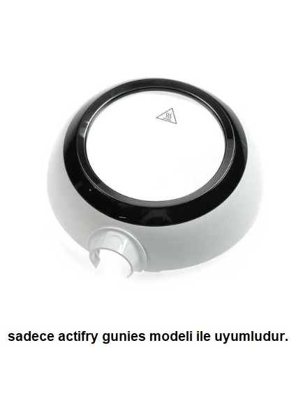 Actifry Kapak Sadece Gunies Model Uyumlu