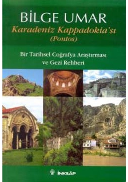 Karadeniz Kappadokia'sı (Pontos) / Bir Tarihsel Coğrafya Araştırması ve Gezi Rehberi - Bilge Umar