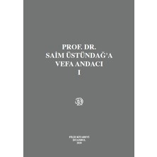 Prof. Dr. Saim Üstündağ'a Vefa Andacı (Cilt I Iı)
