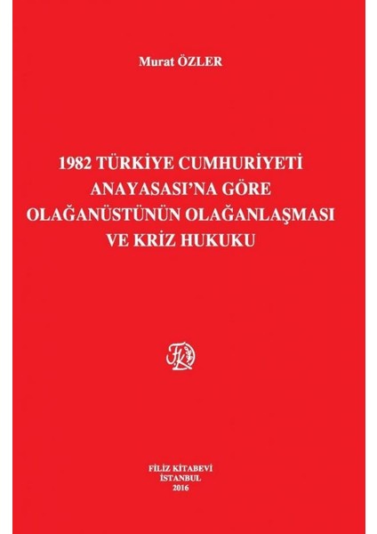 1982 Türkiye Cumhuriyeti Anayasası'na Göre Olağanüstünün Olağanlaşması ve