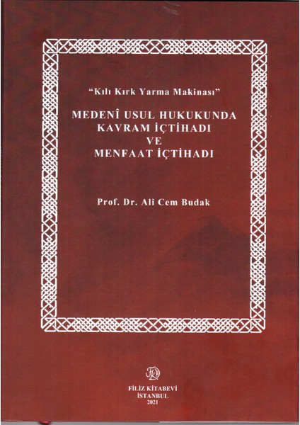 "kılı Kırk Yarma Makinası" Medeni Usul Hukukunda Kavram Içtihadı ve Menfaat