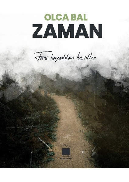 Zaman Fani Hayattan Kesitler - Olca Bal